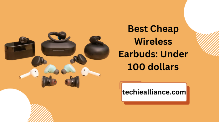 Best Cheap Wireless Earbuds: Under 100 dollars