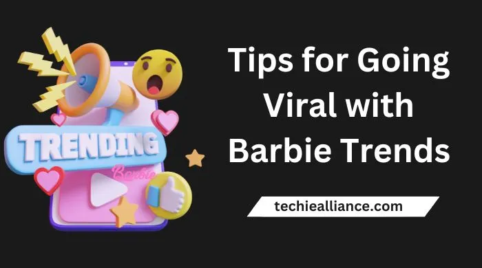 Tips for Going Viral with Barbie Trends