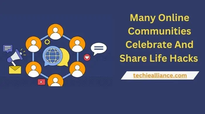 Many Online Communities Celebrate And Share Life Hacks